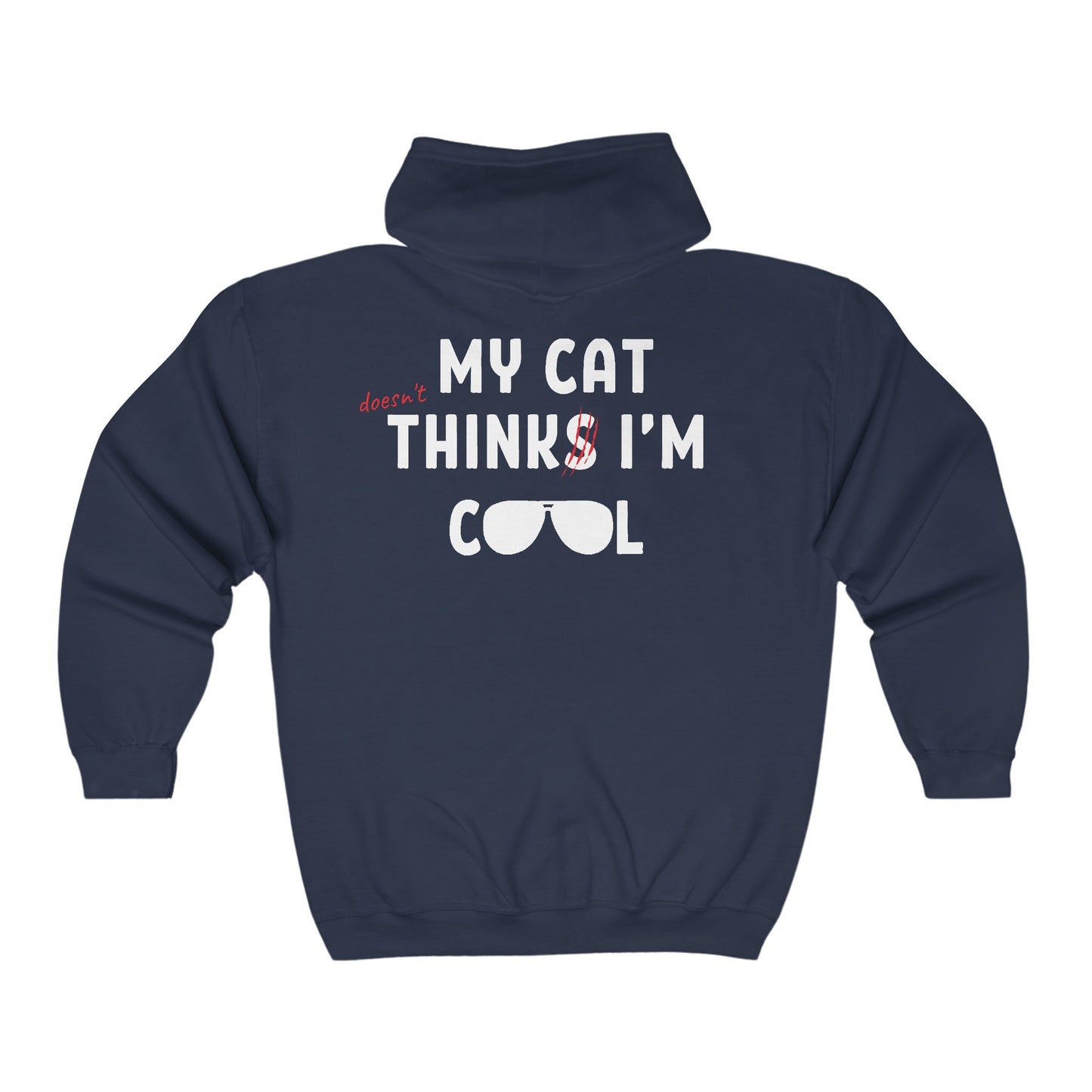 My Cat (doesn't) Think I'm Cool - Full Zip Hooded Sweatshirt