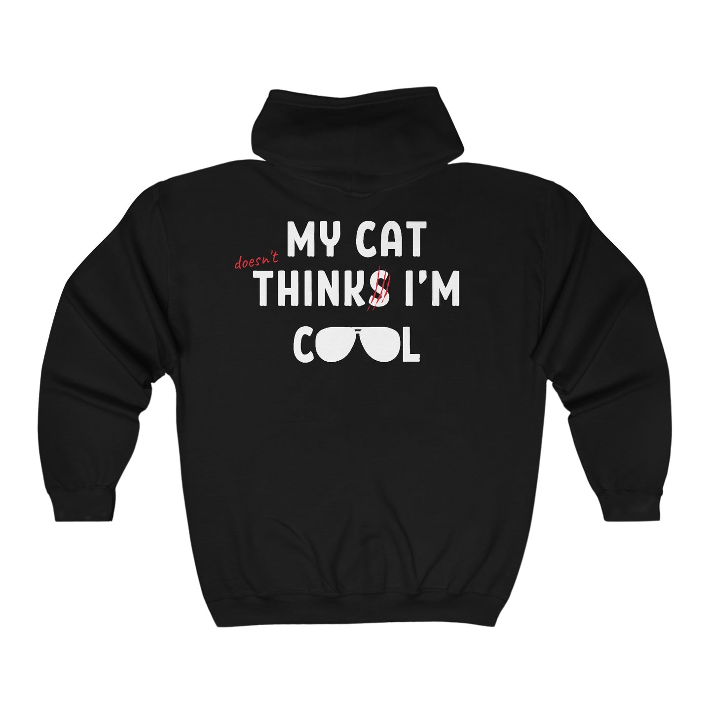 My Cat (doesn't) Think I'm Cool - Full Zip Hooded Sweatshirt