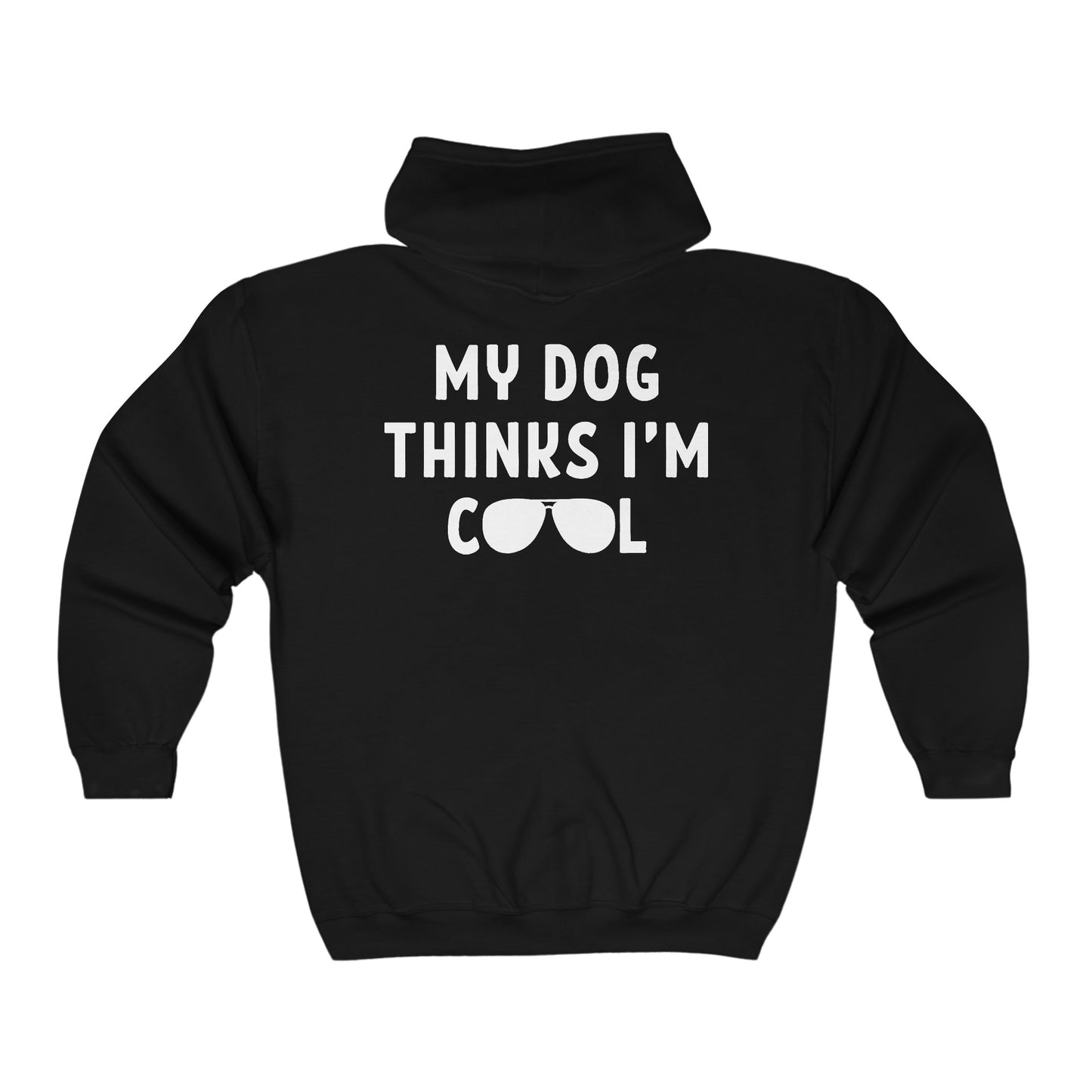 My Dog Thinks I'm Cool - Full Zip Hooded Sweatshirt