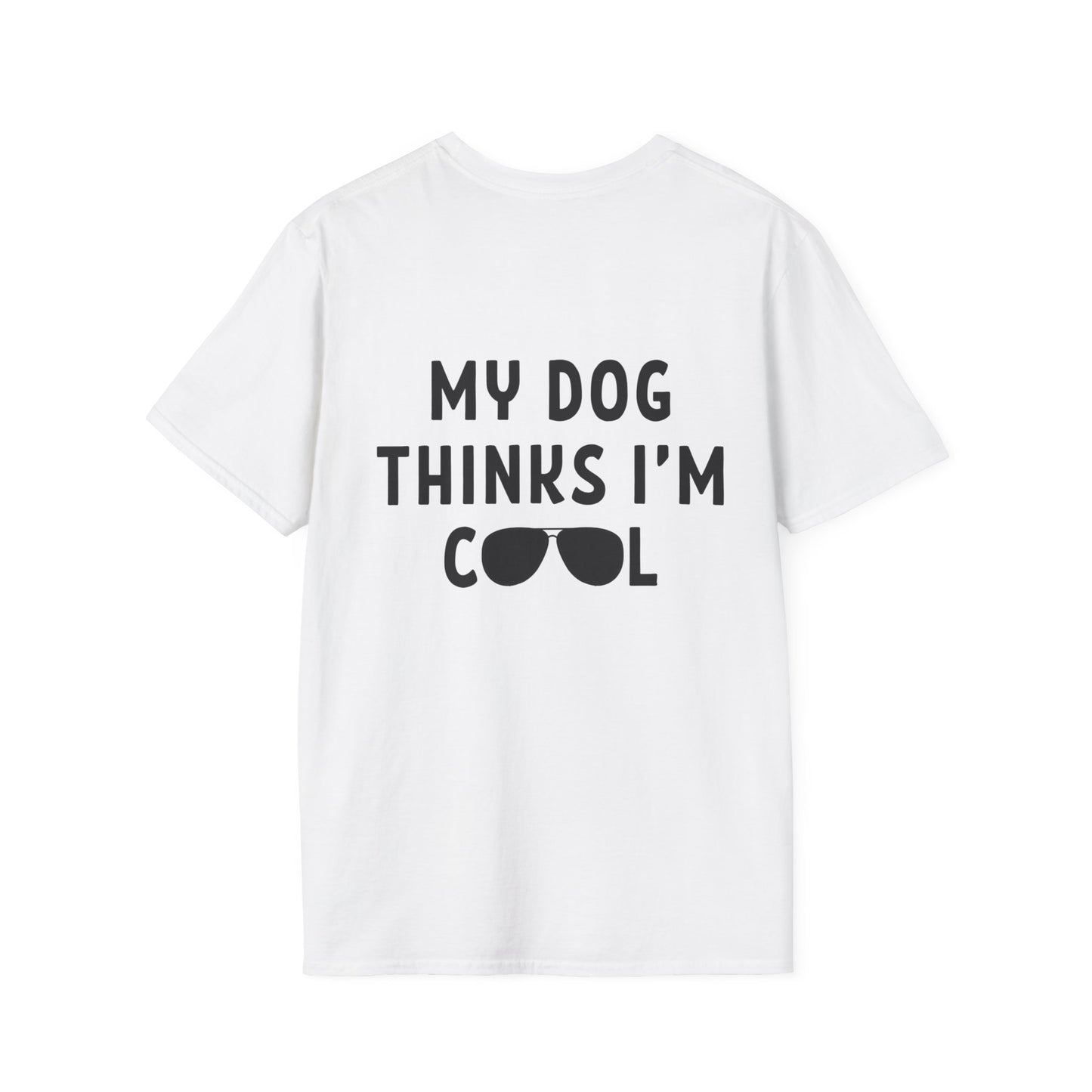 My Dog Thinks I'm Cool - Shirt