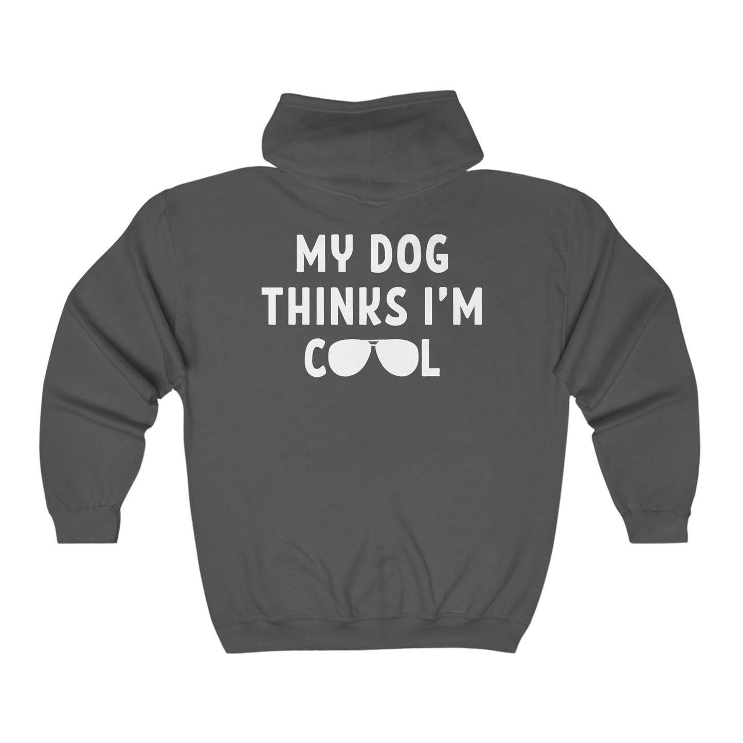My Dog Thinks I'm Cool - Full Zip Hooded Sweatshirt