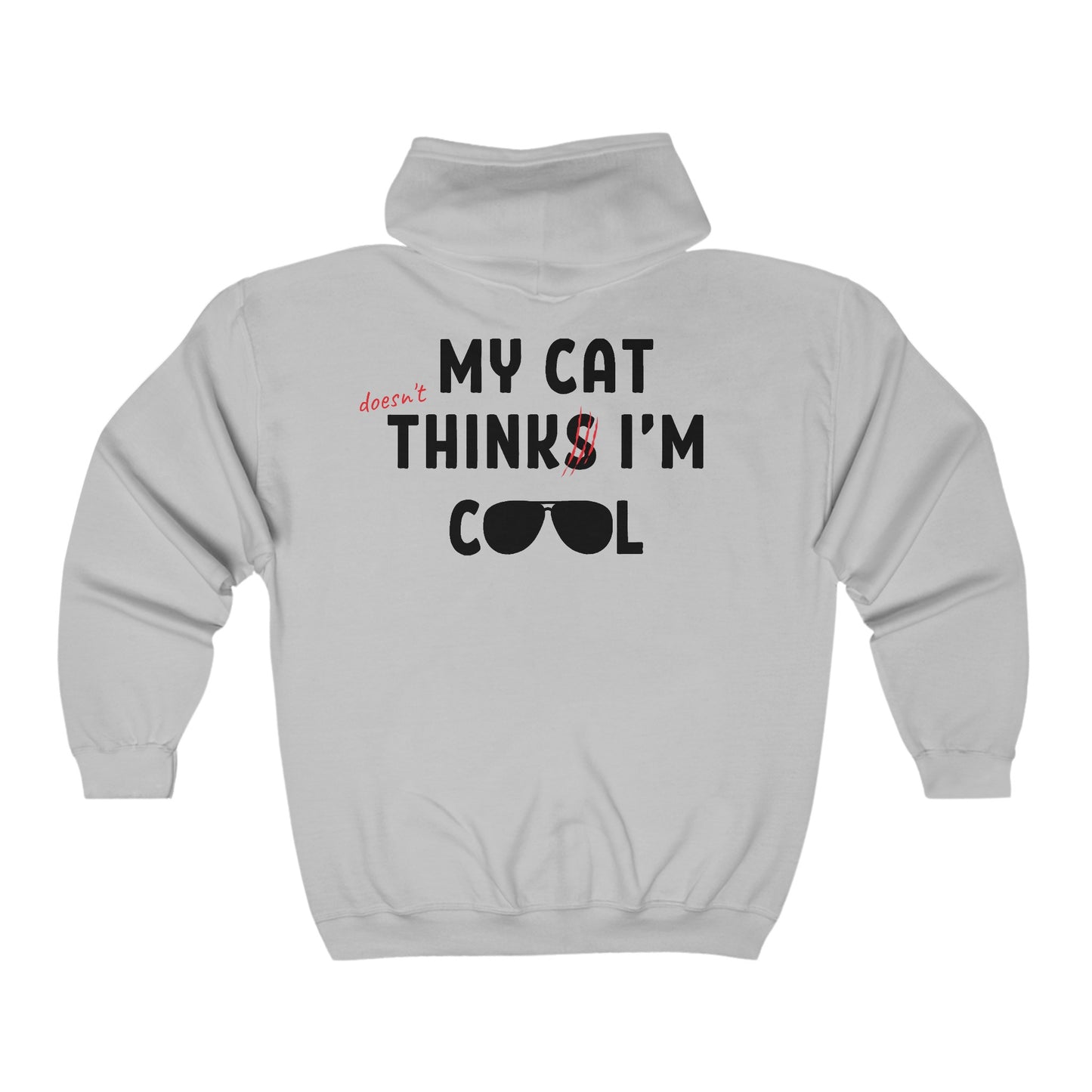 My Cat (doesn't) Think I'm Cool - Full Zip Hooded Sweatshirt