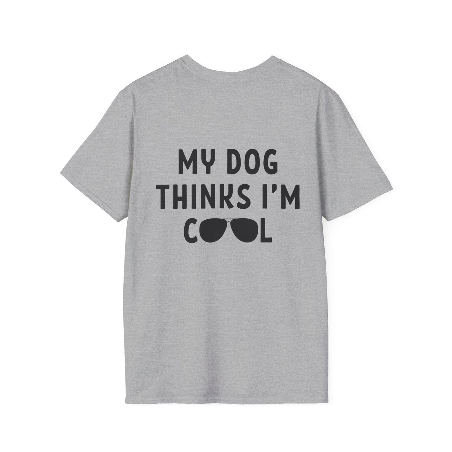 My Dog Thinks I'm Cool - Shirt