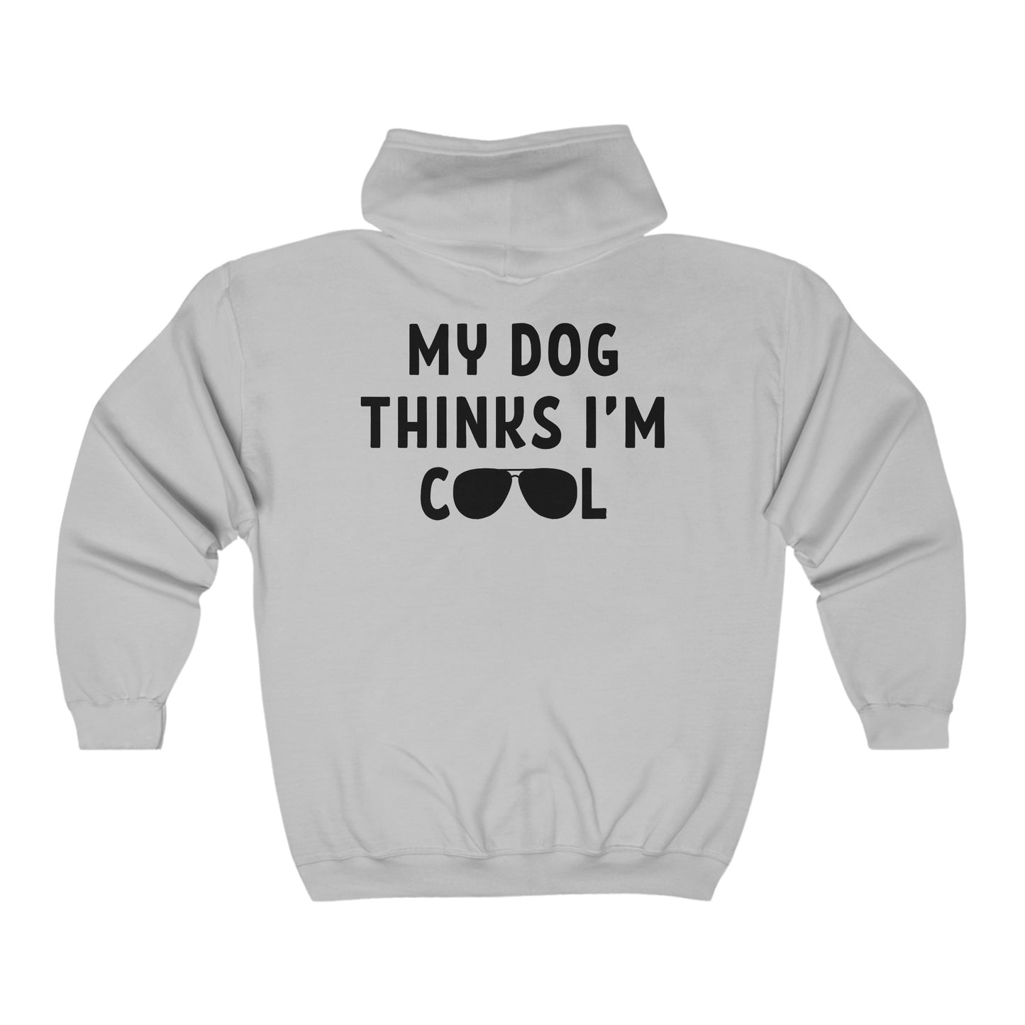 My Dog Thinks I'm Cool - Full Zip Hooded Sweatshirt