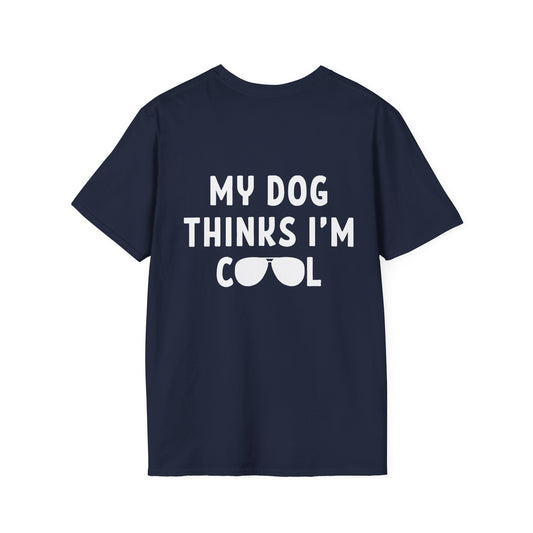 My Dog Thinks I'm Cool - Shirt