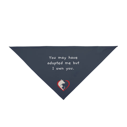 You may have adopted me but I own you - Pet Bandana